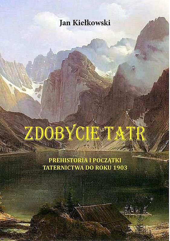 Prehistoria i początki taternictwa do roku 1903. Zdobycie Tatr